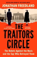 The Traitors Circle: The Rebels Against the Nazis?and the Spy Who Betrayed Them 0063373211 Book Cover