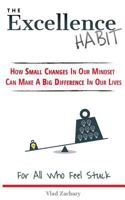 The Excellence Habit: How Small Changes in Our Mindset Can Make a Big Difference in Our Lives 1519256612 Book Cover