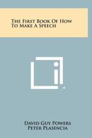 The First Book of How to Make a Speech 1258437309 Book Cover