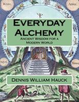 Everyday Alchemy: Ancient Wisdom for a Modern World (Alchemy Study Program) (Volume 3) 1976378427 Book Cover