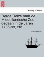 Derde Reize naar de Middellandsche Zee, gedaan in de Jaren 1786-88, etc. 1241353689 Book Cover