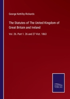 The Statutes of The United Kingdom of Great Britain and Ireland: Vol. 26. Part 1. 26 and 27 Vict. 1863 3375004389 Book Cover