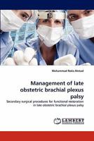 Management of late obstetric brachial plexus palsy: Secondary surgical procedures for functional restoration in late obstetric brachial plexus palsy 3838395344 Book Cover