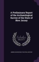 A Preliminary Report of the Archaeological Survey of the State of New Jersey 1019190809 Book Cover