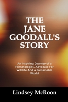 THE JANE GOODALL’S STORY: An Inspiring Journey of a Primatologist, Advocate For Wildlife And a Sustainable World B0FRXRC3N8 Book Cover