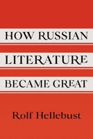 How Russian Literature Became Great 1501773410 Book Cover