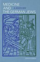 Medicine and the German Jews: A History 0300083777 Book Cover