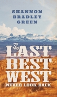 The Last Best West: Never Look Back 1525564005 Book Cover