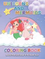 Unicorns and Mermaids Coloring Book: Made For Kids Ages 4-8 Years Old B08R86WCP3 Book Cover