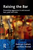 Raising the Bar: Preventing Aggression in and Around Bars, Pubs and Clubs (Crime Science) 0415636051 Book Cover