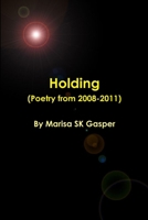 Holding (Poetry from 2008-2011) 1304755371 Book Cover