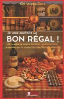 Je vous souhaite un BON RÉGAL !: par Christophe Devé sur Gourmandises TV B0G4JG4LR8 Book Cover
