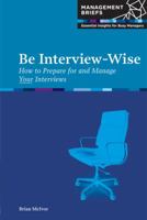 Be Interview-Wise: How to Prepare for and Manage Your Interviews 0951973843 Book Cover