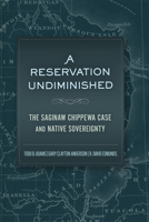 A Reservation Undiminished: The Saginaw Chippewa Case and Native Sovereignty 0806194707 Book Cover