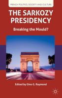 The Sarkozy Presidency: Breaking the Mould? 113702531X Book Cover