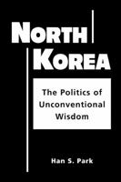 North Korea: The Politics of Unconventional Wisdom 158826050X Book Cover