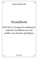 HandyBook: Petit livre à l'usage des médiateurs culturels travaillant avec des publics aux besoins spécifiqu (French Edition) 2334072990 Book Cover