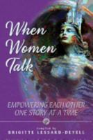 When Women Talk: Empowering Each Other One Story at a Time 0995833702 Book Cover