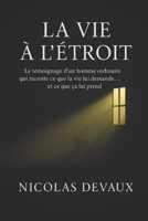 La Vie à l’Étroit: Le témoignage d’un homme ordinaire qui raconte ce que la vie lui demande et ce que ça lui prend (French Edition) B0G6V6GRVQ Book Cover