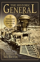 The Historic General; A Thrilling Episode of the Civil War .. 0692732578 Book Cover