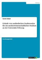 Gr�nde von ausl�ndischen Studierenden f�r ein medienwissenschaftliches Studium an der Universit�t Fribourg 3656287570 Book Cover