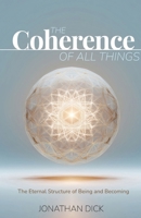 The Coherence of All Things: The Eternal Structure of Being and Becoming B0GQQ1TBK6 Book Cover