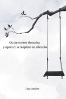 Quise correr descalza y aprendí a respirar en silencio: Historias y poemas sobre el trauma, la infancia perdida y el camino hacia la sanación interior (German Edition) B0FXLMN47B Book Cover