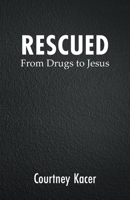 Rescued: From Drugs to Jesus 1647499771 Book Cover
