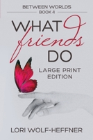 Between Worlds 4: What Friends Do 1989465056 Book Cover