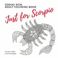Just for Scorpio Zodiac Sign Adult Coloring Book 0999029355 Book Cover