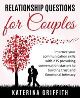 Relationship Questions for Couples: Improve your communication skills with 235 provoking conversation start to building trust and emotional intimacy 147172168X Book Cover