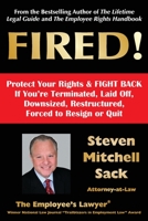 FIRED!: Protect Your Rights & FIGHT BACK If You're Terminated, Laid Off, Downsized, Restructured, Forced to Resign or Quit B09Y5FKBBB Book Cover
