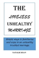 The Loveless Unhealthy Marriage: Simple ways to familiarize and cope in an unhealthy troubled marriage. B094TGS7VV Book Cover