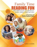 Family Time Reading Fun: Help Children Become Successful Listeners, Speakers, Thinkers, Readers and Writers: A Resource for Parents, Teachers, and Tutors 1792425449 Book Cover