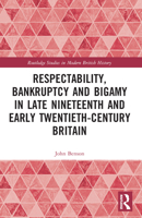 Respectability, Bankruptcy and Bigamy in Late Nineteenth and Early Twentieth-Century Britain 0367766868 Book Cover