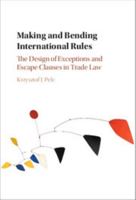 Making and Bending International Rules: The Design of Exceptions and Escape Clauses in Trade Law 1107140862 Book Cover