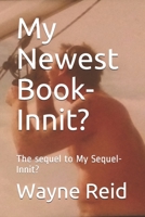 My Newest Book-Innit?: The sequel to My Sequel-Innit? B08PJ1LFL6 Book Cover