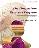 The Postpartum Recovery Program(tm): How to Rejuvenate Your Hormones, Body, & Mind After Childbirth 0989326039 Book Cover