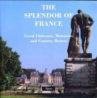 The Splendor of France: Great Chateaux, Mansions, and Country Houses 0789300125 Book Cover