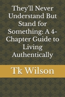 They'll Never Understand But Stand for Something: A 4-Chapter Guide to Living Authentically B0GY1JX61M Book Cover