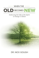 When the Old Becomes New: Embracing the Gifts of the Spirit to Change a Culture 1680190016 Book Cover