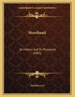 Shorthand: Its History and Its Prospects 1022448315 Book Cover