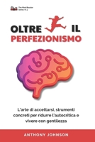 OLTRE IL PERFEZIONISMO: L’arte di accettarsi, Strumenti concreti per ridurre l’autocritica e vivere con gentilezza (The Mind Booster) (Italian Edition) B0FHDYSJX3 Book Cover