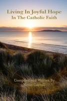 Living in Joyful Hope in the Catholic Faith B0DPK829M7 Book Cover