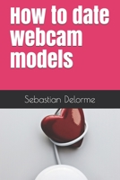 How to date webcam models B0971G4TPH Book Cover