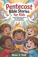 Pentecost Bible Stories For Kids: Simple Faith Lessons About The Holy Spirit For Young Hearts B0GPH63B68 Book Cover