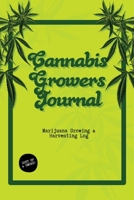 Cannabis Growers Journal : Marijuana Growing & Harvesting Log, Grow, Keeping Track of Details, Record Strains, Medical & Recreational Weed Reference, Notebook 1649443064 Book Cover