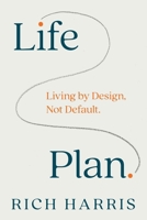 Life Plan: Living by Design, Not Default 1918661332 Book Cover