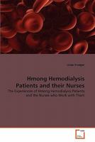 Hmong Hemodialysis Patients and their Nurses: The Experiences of Hmong Hemodialysis Patients and the Nurses who Work with Them 3639330447 Book Cover