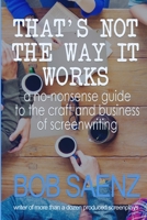 That's Not The Way It Works: A no-nonsense guide to the craft and business of screenwriting 1734347910 Book Cover